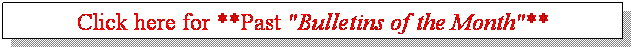 Text Box: Click here for **Past "Bulletins of the Month"**
